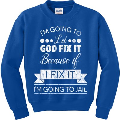 I'm Going To Let God Fix It Because If I Fix It Kids Sweatshirt