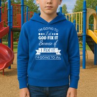I'm Going To Let God Fix It Because If I Fix It Kids Hoodie