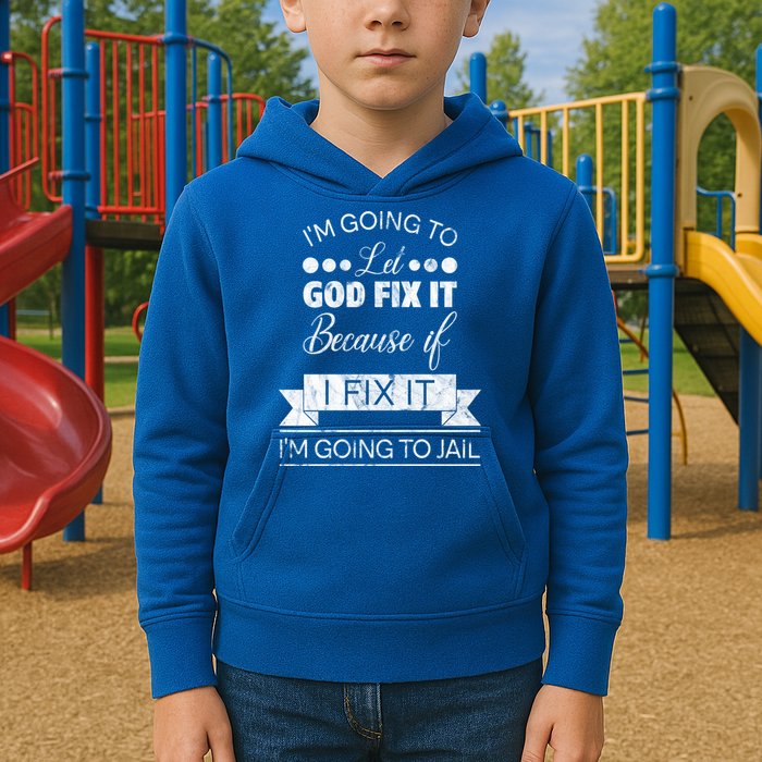 I'm Going To Let God Fix It Because If I Fix It Kids Hoodie
