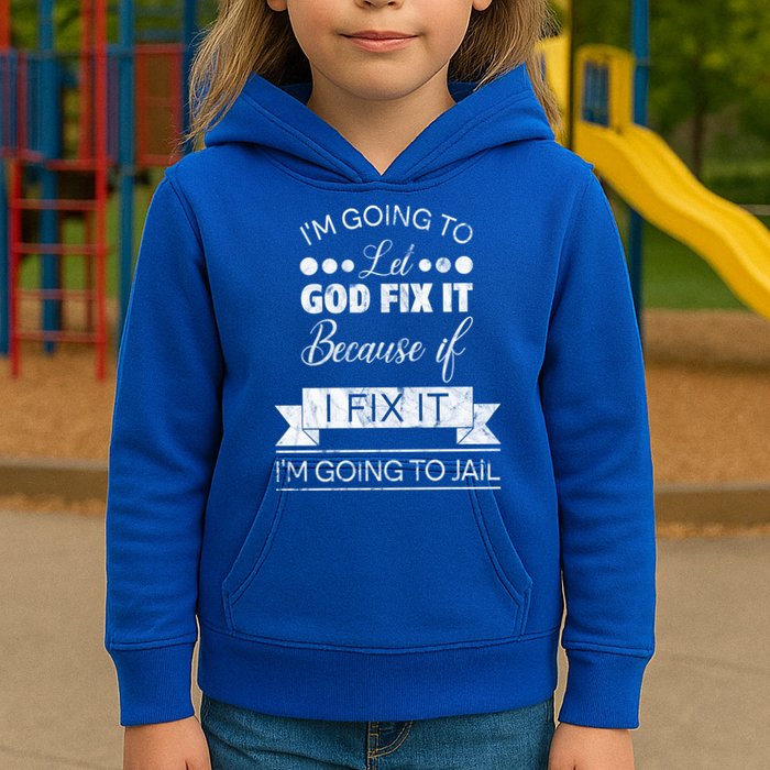 I'm Going To Let God Fix It Because If I Fix It Kids Hoodie