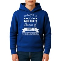 I'm Going To Let God Fix It Because If I Fix It Kids Hoodie
