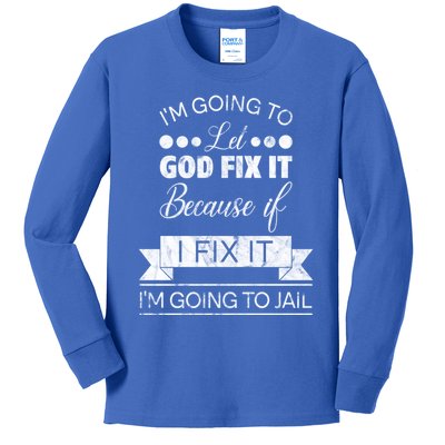 I'm Going To Let God Fix It Because If I Fix It Kids Long Sleeve Shirt