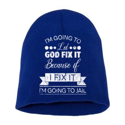 I'm Going To Let God Fix It Because If I Fix It Short Acrylic Beanie