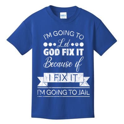I'm Going To Let God Fix It Because If I Fix It Kids T-Shirt