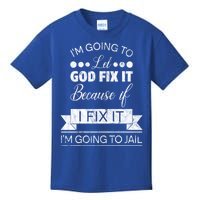 I'm Going To Let God Fix It Because If I Fix It Kids T-Shirt