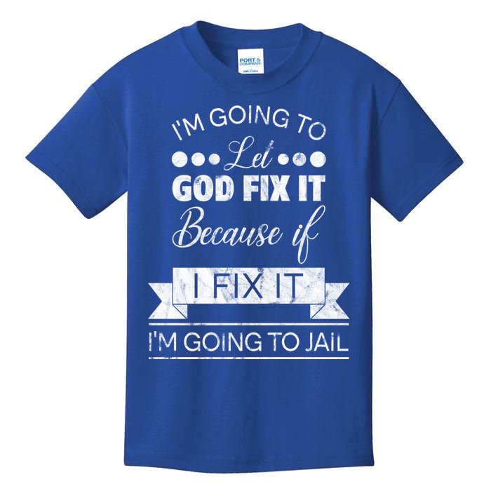 I'm Going To Let God Fix It Because If I Fix It Kids T-Shirt