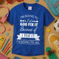 I'm Going To Let God Fix It Because If I Fix It Kids T-Shirt