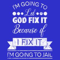 I'm Going To Let God Fix It Because If I Fix It Full Zip Hoodie