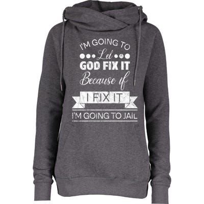 I'm Going To Let God Fix It Because If I Fix It Womens Funnel Neck Pullover Hood