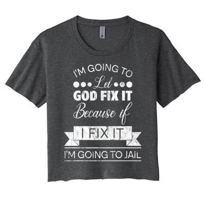 I'm Going To Let God Fix It Because If I Fix It Women's Crop Top Tee