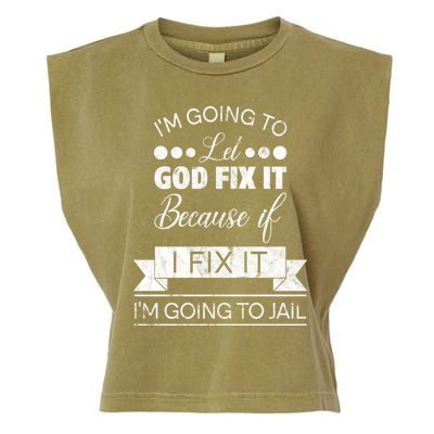 I'm Going To Let God Fix It Because If I Fix It Garment-Dyed Women's Muscle Tee