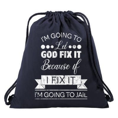 I'm Going To Let God Fix It Because If I Fix It Drawstring Bag