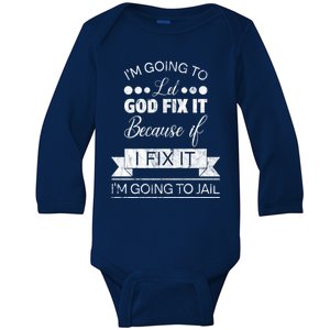 I'm Going To Let God Fix It Because If I Fix It Baby Long Sleeve Bodysuit