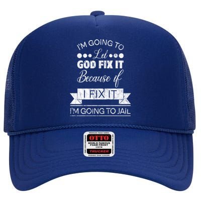 I'm Going To Let God Fix It Because If I Fix It High Crown Mesh Back Trucker Hat