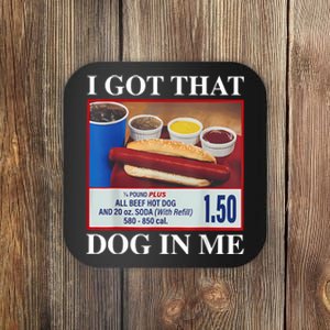 I Got That Dog In Me Funny Hotdog Meme Viral Quote Coaster