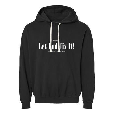 I'm Going To Let God Fix It If I Fix It I'm Going To Jail  Garment-Dyed Fleece Hoodie