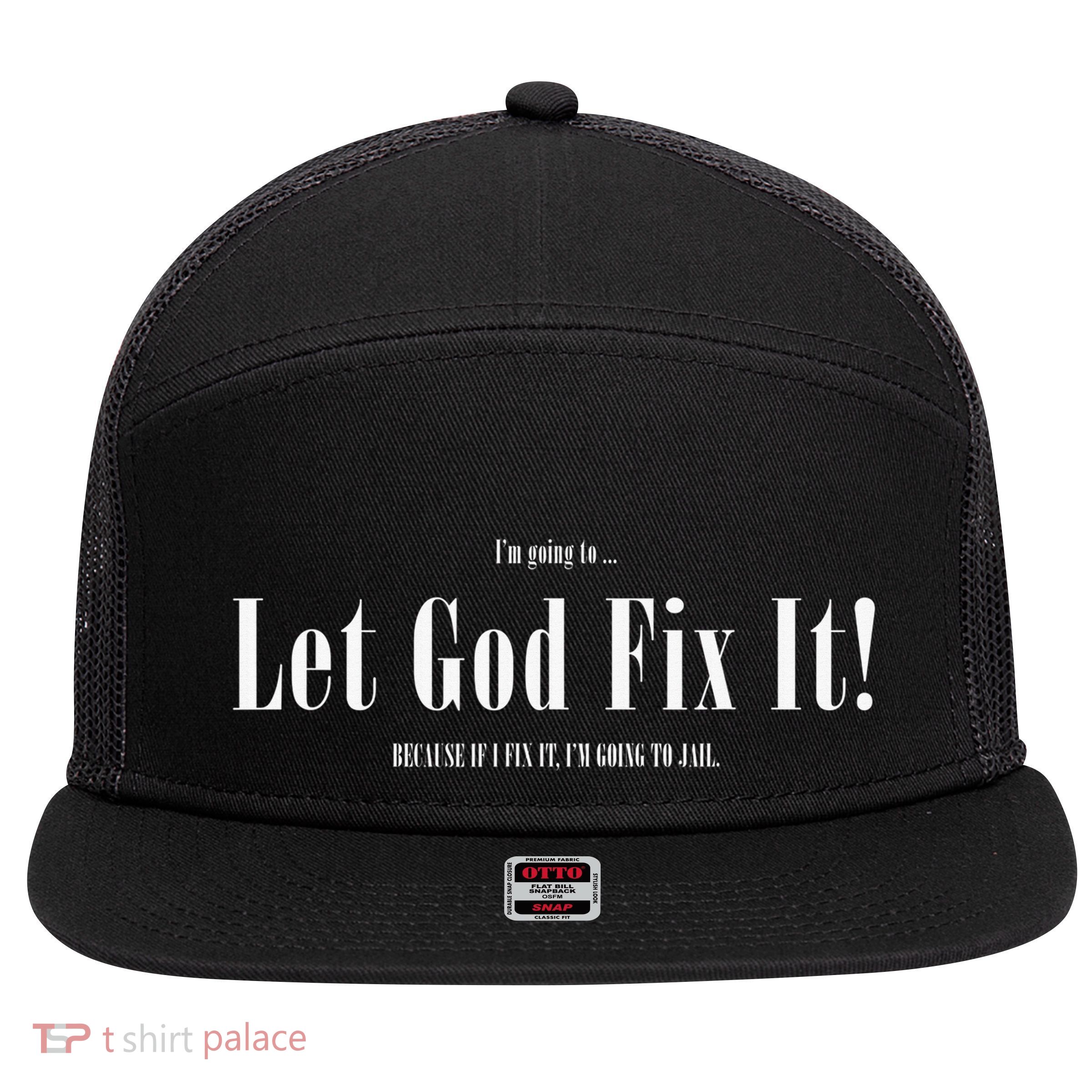 I'm Going To Let God Fix It If I Fix It I'm Going To Jail  7 Panel Mesh Trucker Snapback Hat