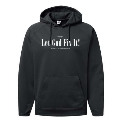 I'm Going To Let God Fix It If I Fix It I'm Going To Jail  Performance Fleece Hoodie