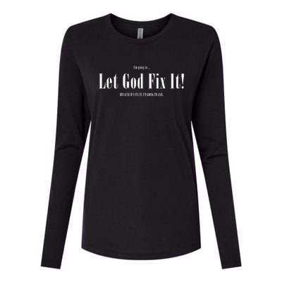 I'm Going To Let God Fix It If I Fix It I'm Going To Jail  Womens Cotton Relaxed Long Sleeve T-Shirt