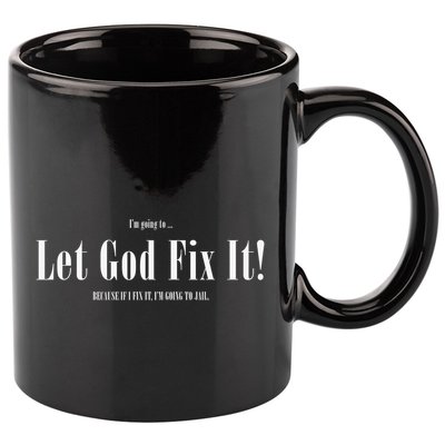 I'm Going To Let God Fix It If I Fix It I'm Going To Jail  11oz C Handle Ceramic Mug