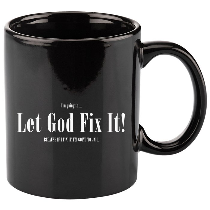 I'm Going To Let God Fix It If I Fix It I'm Going To Jail  11oz C Handle Ceramic Mug