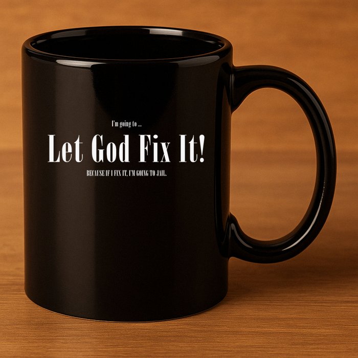 I'm Going To Let God Fix It If I Fix It I'm Going To Jail  11oz C Handle Ceramic Mug