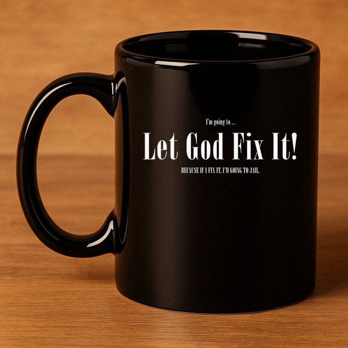 I'm Going To Let God Fix It If I Fix It I'm Going To Jail  11oz C Handle Ceramic Mug