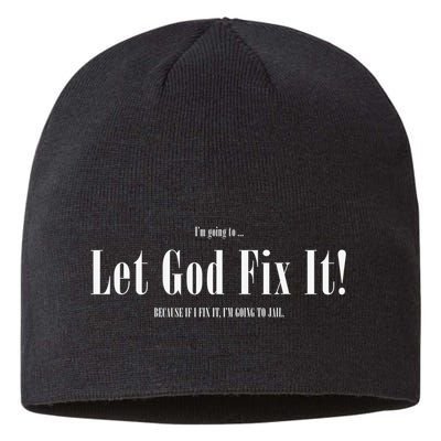 I'm Going To Let God Fix It If I Fix It I'm Going To Jail  Sustainable Beanie
