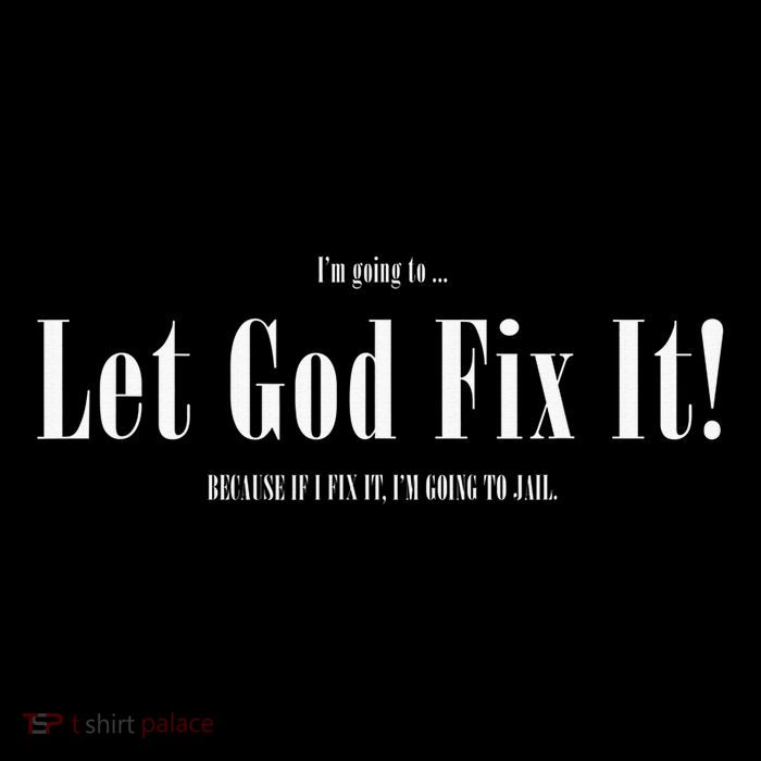 I'm Going To Let God Fix It If I Fix It I'm Going To Jail  Tie Dye Hoodie