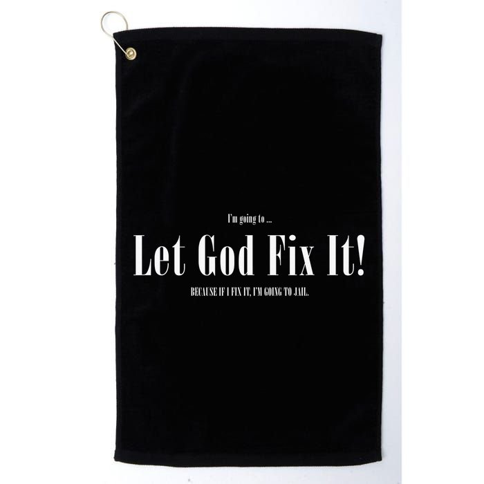 I'm Going To Let God Fix It If I Fix It I'm Going To Jail  Golf Towel
