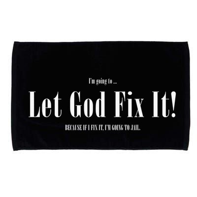 I'm Going To Let God Fix It If I Fix It I'm Going To Jail  Microfiber Hand Towel