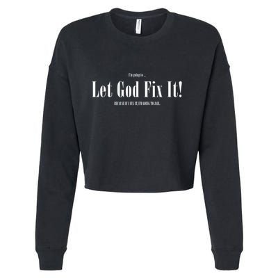 I'm Going To Let God Fix It If I Fix It I'm Going To Jail  Cropped Pullover Crew
