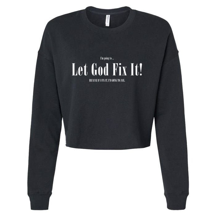 I'm Going To Let God Fix It If I Fix It I'm Going To Jail  Cropped Pullover Crew