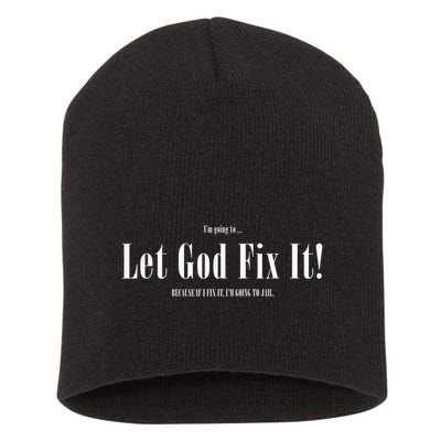 I'm Going To Let God Fix It If I Fix It I'm Going To Jail  Short Acrylic Beanie