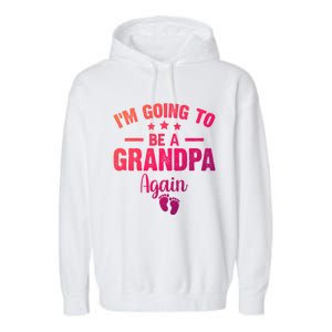 Im Going To Be A Grandpa Again Promoted To Grandpa Again Cute Gift Garment-Dyed Fleece Hoodie