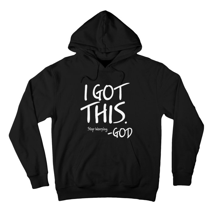 I Got This. Stop Worrying. God Jesus Christian Faith Hoodie