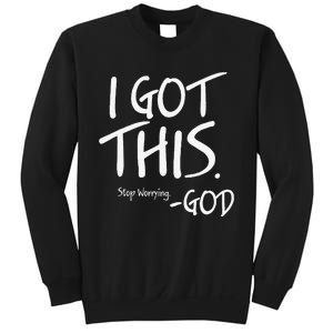 I Got This. Stop Worrying. God Jesus Christian Faith Sweatshirt