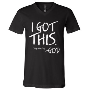 I Got This. Stop Worrying. God Jesus Christian Faith V-Neck T-Shirt