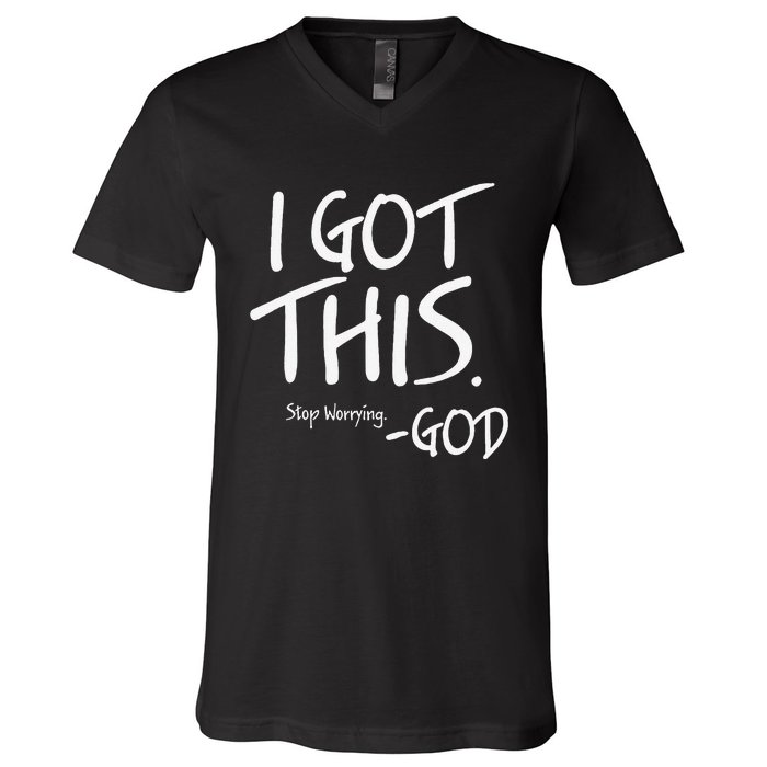 I Got This. Stop Worrying. God Jesus Christian Faith V-Neck T-Shirt