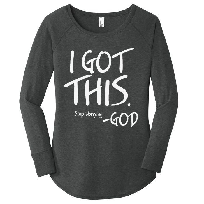 I Got This. Stop Worrying. God Jesus Christian Faith Women's Perfect Tri Tunic Long Sleeve Shirt