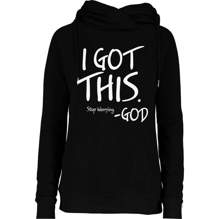 I Got This. Stop Worrying. God Jesus Christian Faith Womens Funnel Neck Pullover Hood