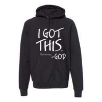 I Got This. Stop Worrying. God Jesus Christian Faith Premium Hoodie