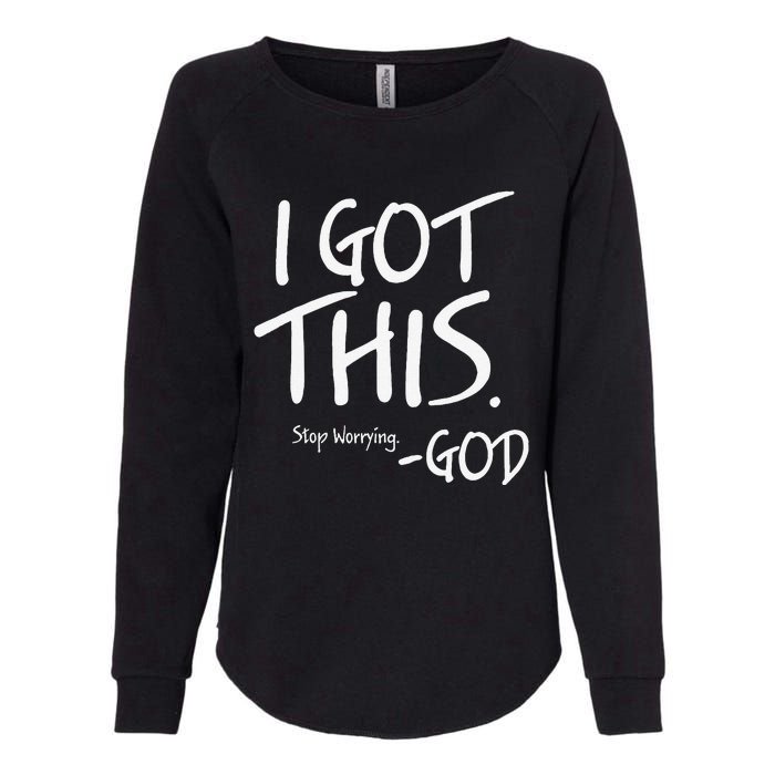 I Got This. Stop Worrying. God Jesus Christian Faith Womens California Wash Sweatshirt