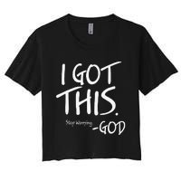 I Got This. Stop Worrying. God Jesus Christian Faith Women's Crop Top Tee