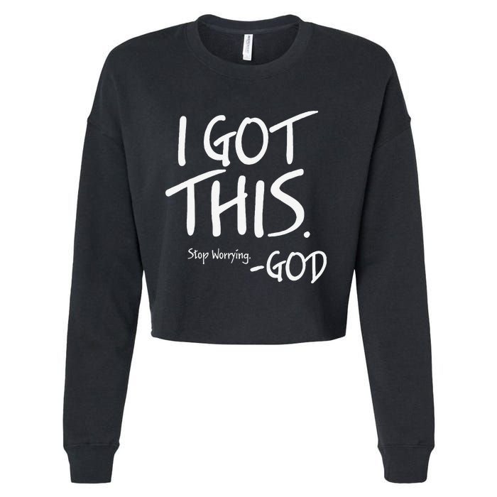 I Got This. Stop Worrying. God Jesus Christian Faith Cropped Pullover Crew