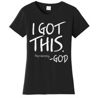 I Got This. Stop Worrying. God Jesus Christian Faith Women's T-Shirt