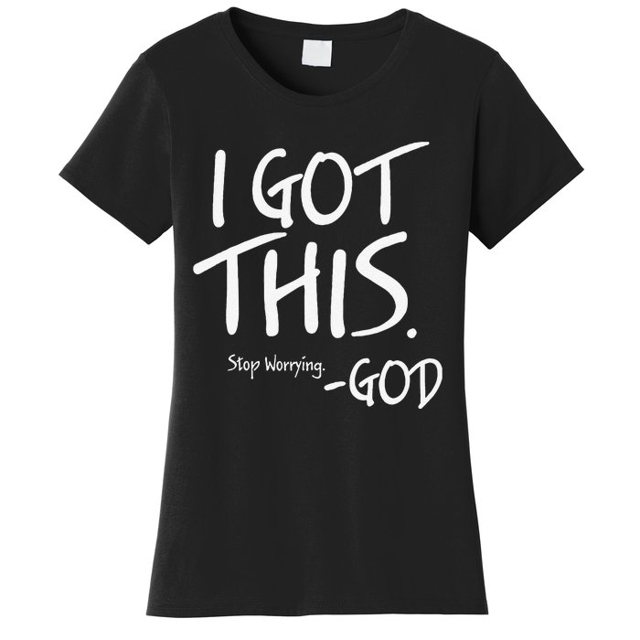 I Got This. Stop Worrying. God Jesus Christian Faith Women's T-Shirt