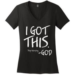 I Got This. Stop Worrying. God Jesus Christian Faith Women's V-Neck T-Shirt