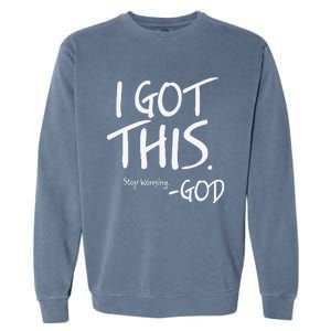 I Got This. Stop Worrying. God Jesus Christian Faith Garment-Dyed Sweatshirt