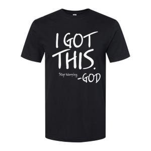 I Got This. Stop Worrying. God Jesus Christian Faith Softstyle CVC T-Shirt